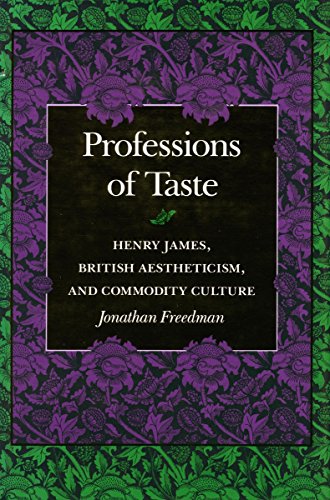 Professions of Taste: Henry James, British Aestheticism, and Commodity Culture