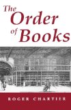The Order of Books: Readers, Authors, and Libraries in Europe Between the 14th and 18th Centuries