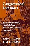 Congressional Dynamics: Structure, Coordination, and Choice in the First American Congress, 1774-1789