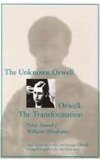 The Unknown Orwell and Orwell: The Transformation