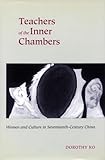 Teachers of the Inner Chambers: Women and Culture in Seventeenth-Century China