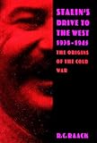 Stalin’s Drive to the West, 1938-1945: The Origins of the Cold War
