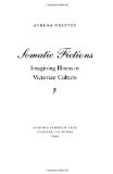 Somatic Fictions: Imagining Illness in Victorian Culture