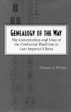 Genealogy of the Way: The Construction and Uses of the Confucian Tradition in Late Imperial China