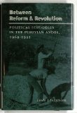 Between Reform and Revolution: Political Struggles in the Peruvian Andes, 1969-1991 (Program in Agrarian Studies, Yale University)
