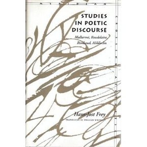 Studies in Poetic Discourse: MallarmÃ©, Baudelaire, Rimbaud, HÃ¶lderlin (Meridian: Crossing Aesthetics)