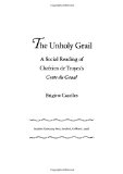The Unholy Grail: A Social Reading of ChrÃ©tien de Troyes's Conte du Graal (Figurae: Reading Medieval Culture)