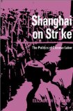 Shanghai on Strike: The Politics of Chinese Labor