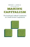 Making Capitalism: The Social and Cultural Construction of a South Korean Conglomerate