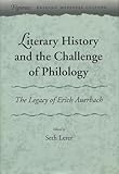 Literary History and the Challenge of Philology: The Legacy of Erich Auerbach