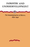 Industry and Underdevelopment: The Industrialization of Mexico, 1890-1940