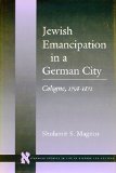 Jewish Emancipation in a German City: Cologne, 1798-1871 (Stanford Studies in Jewish History and C)