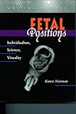 Fetal Positions: Individualism, Science, Visuality (Writing Science)