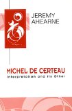Michel de Certeau: Interpretation and Its Other (Key Contemporary Thinkers)
