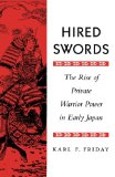 Hired Swords: The Rise of Private Warrior Power in Early Japan
