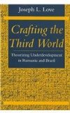 Crafting the Third World: Theorizing Underdevelopment in Rumania and Brazil (Comparative Studies Hist, Inst & Pub Po)