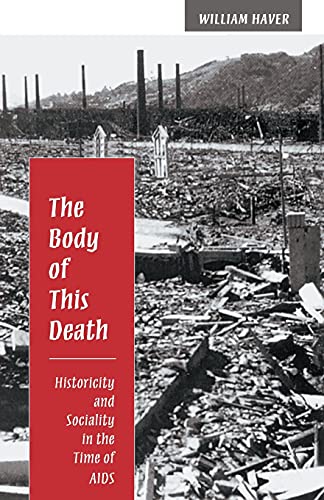 The Body of This Death: Historicity and Sociality in the Time of AIDS