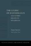 The Course of Remembrance and Other Essays on HÃ¶lderlin (Studies in Kant and German Idealism)