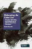 Dislocating the Color Line: Identity, Hybridity, and Singularity in African-American Narrative (Mestizo Spaces / Espaces Métissés)