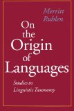 On the Origin of Languages: Studies in Linguistic Taxonomy