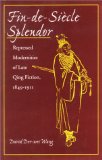 Fin-de-Siecle Splendor: Repressed Modernities of Late Qing Fiction, 1849-1911