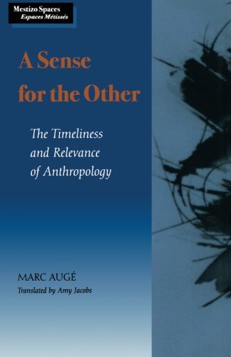 A Sense for the Other: The Timeliness and Relevance of Anthropology (Mestizo Spaces / Espaces Metisses)
