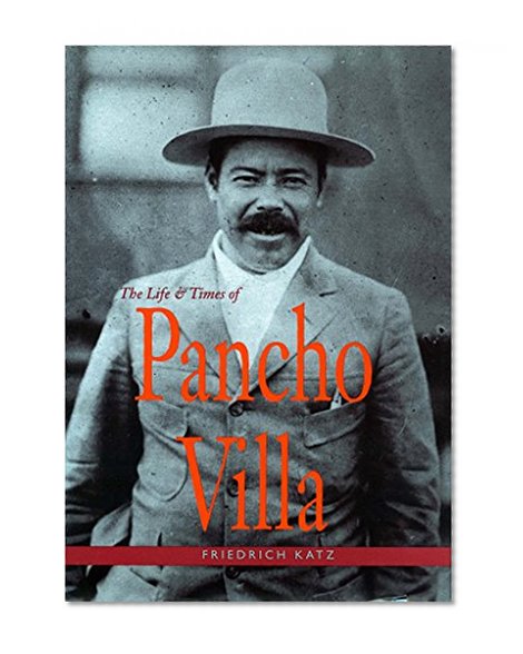 The Life and Times of Pancho Villa