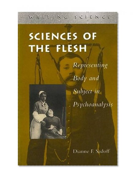 Sciences of the Flesh: Representing Body and Subject in Psychoanalysis (Writing Science)