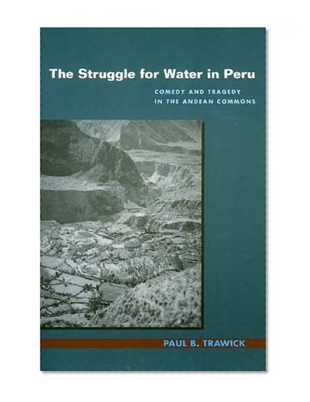 The Struggle for Water in Peru: Comedy and Tragedy in the Andean Commons