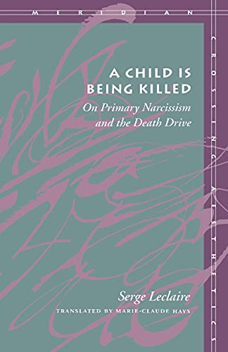 A Child Is Being Killed: On Primary Narcissism and the Death Drive (Meridian: Crossing Aesthetics)