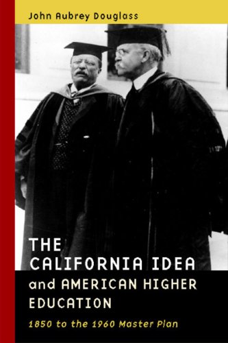 The California Idea and American Higher Education: 1850 to the 1960 Master Plan
