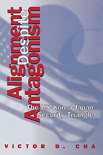 Alignment Despite Antagonism: The United States-Korea-Japan Security Triangle (Studies of the Weatherhead East Asian Institute, Columbia University)