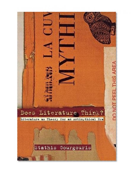 Does Literature Think?: Literature as Theory for an Antimythical Era