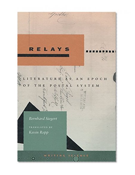 Relays: Literature as an Epoch of the Postal System (Writing Science)