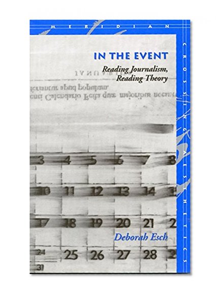 In the Event: Reading Journalism, Reading Theory (Meridian: Crossing Aesthetics)