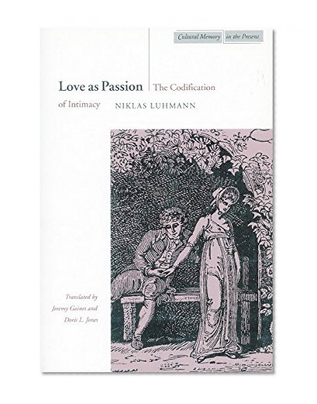 Love as Passion: The Codification of Intimacy (Cultural Memory in the Present)