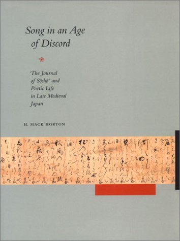 Song in an Age of Discord: The Journal of Socho and Poetic Life in Late Medieval Japan