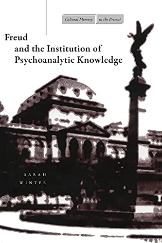 Freud and the Institution of Psychoanalytic Knowledge (Cultural Memory in the Present)