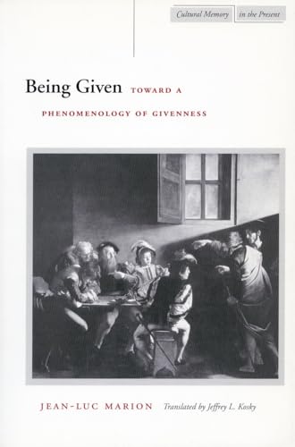 Being Given: Toward a Phenomenology of Givenness (Cultural Memory in the Present)