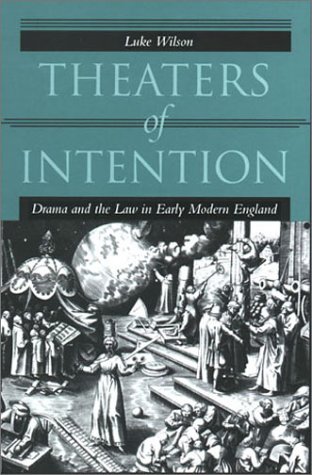 Theaters of Intention: Drama and the Law in Early Modern England