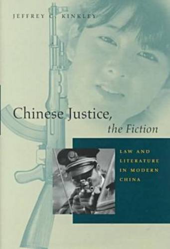 Chinese Justice, the Fiction: Law and Literature in Modern China