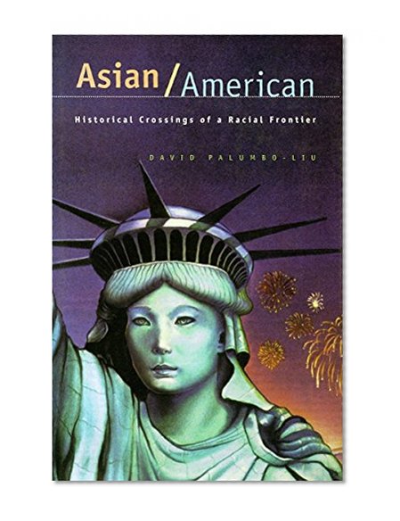 Asian/American: Historical Crossings of a Racial Frontier