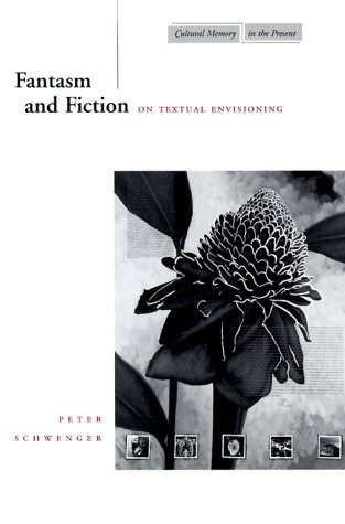Fantasm and Fiction: On Textual Envisioning (Cultural Memory in the Present)