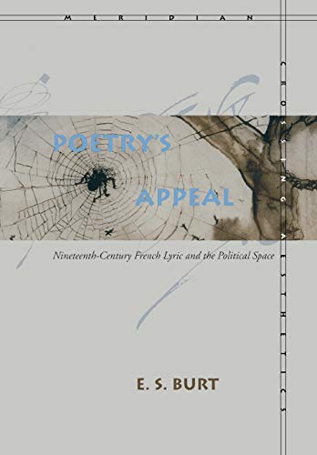Poetryâ€™s Appeal: Nineteenth-Century French Lyric and the Political Space (Meridian: Crossing Aesthetics)