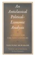 An Anticlassical Political-Economic Analysis: A Vision for the Next Century