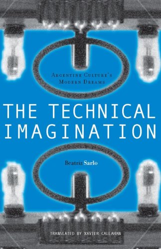 The Technical Imagination: Argentine Culture's Modern Dreams (Writing Science)