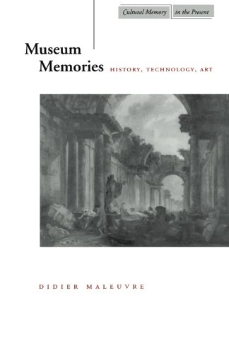 Museum Memories: History, Technology, Art (Cultural Memory in the Present)