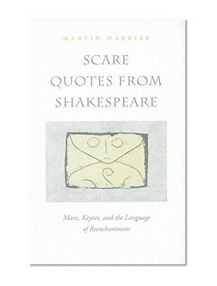 Scare Quotes from Shakespeare: Marx, Keynes, and the Language of Reenchantment