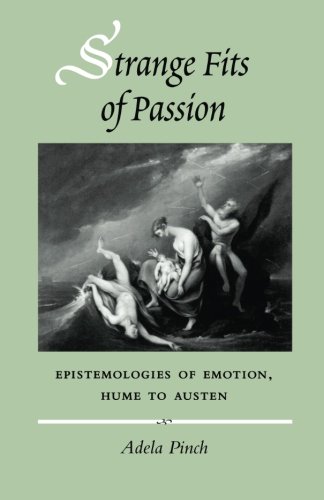 Strange Fits of Passion: Epistemologies of Emotion, Hume to Austen