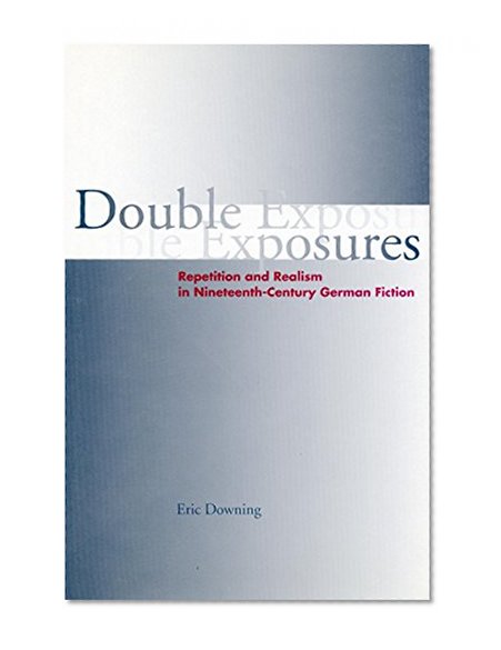 Double Exposures: Repetition and Realism in Nineteenth-Century German Fiction
